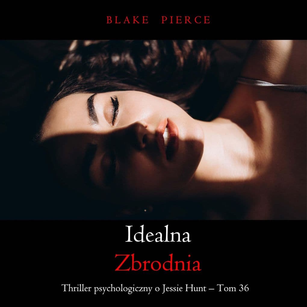Idealna zbrodnia (Thriller psychologiczny o Jessie Hunt  Tom 36)