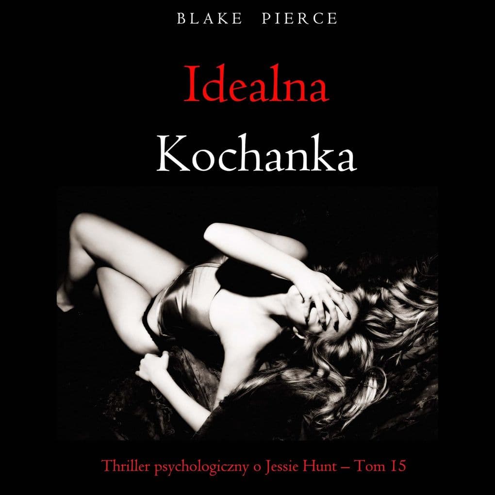 Idealna kochanka (Thriller psychologiczny o Jessie Hunt Tom 15)