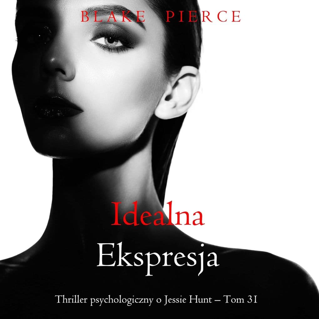 Idealna ekspresja (Thriller psychologiczny o Jessie Hunt Tom 31)