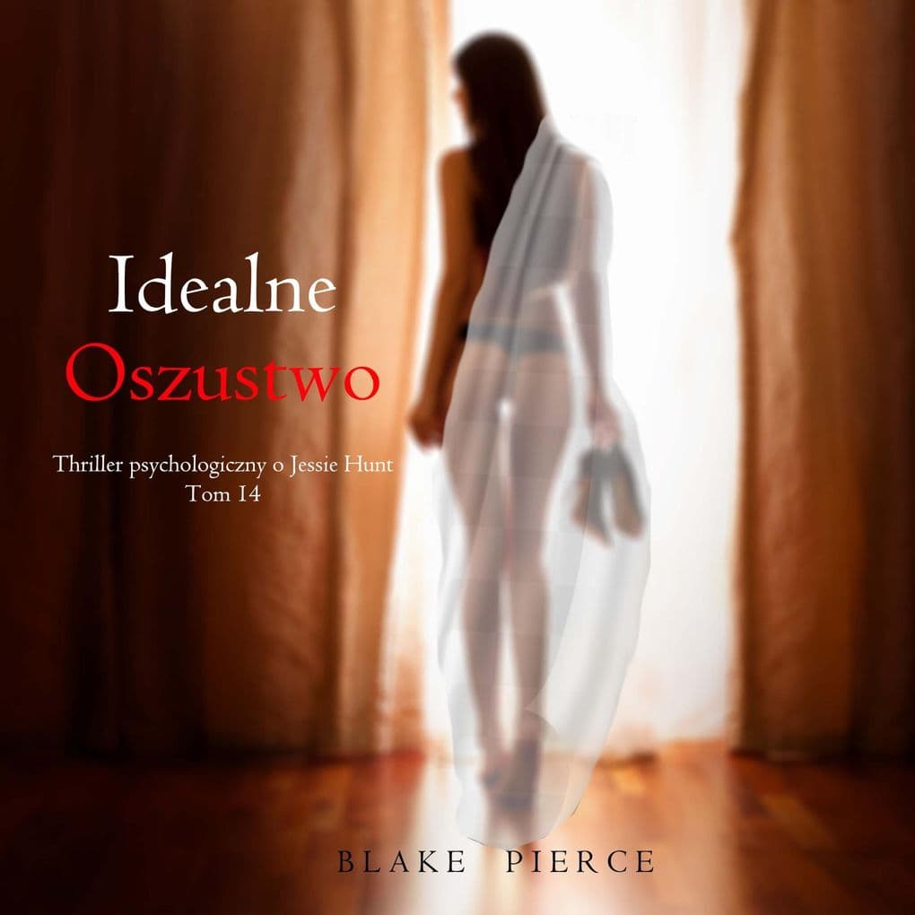 Idealne oszustwo (Thriller psychologiczny o Jessie Hunt Tom 14)