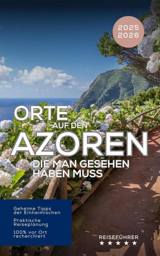 Orte auf den Azoren, die man gesehen haben muss. Reiseführer 2025 2026 - Entdecken Sie die Inseln des Atlantiks: São Miguel, Pico, Faial, Terceira & mehr! (Das kleine Reisebuch)