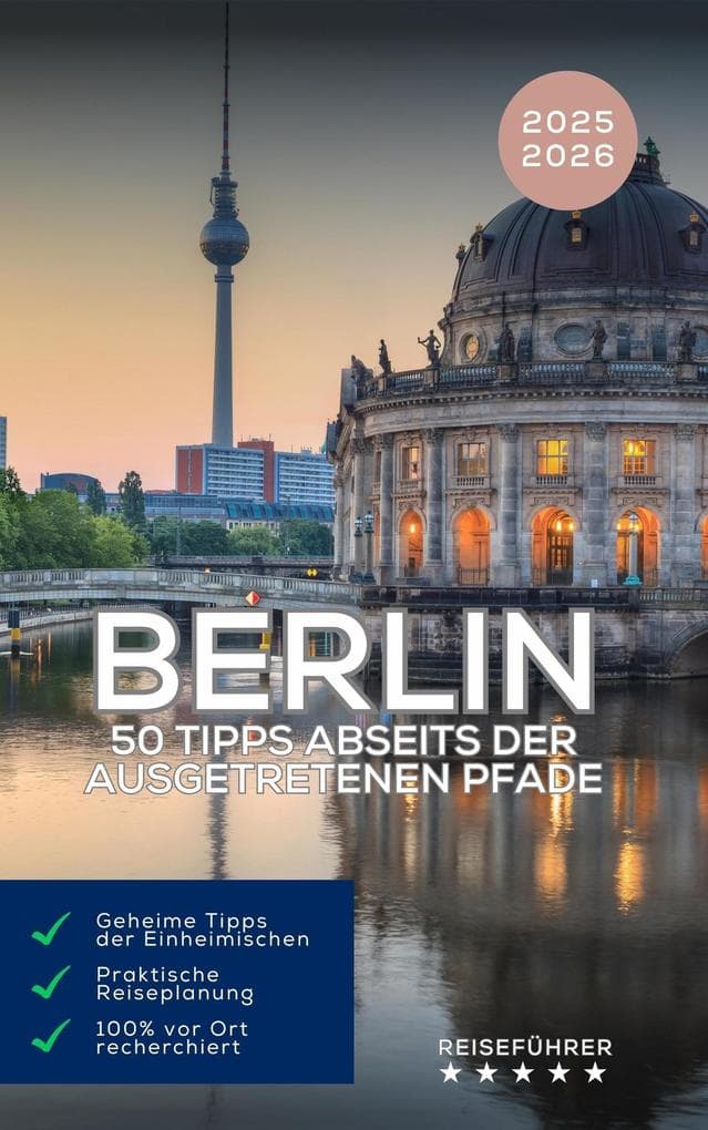 Berlin: 50 Tipps abseits der ausgetretenen Pfade (Reiseführer 2025 2026)