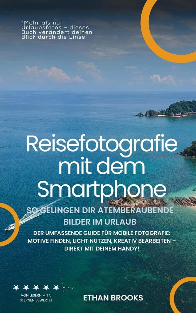 Reisefotografie mit dem Smartphone - So gelingen dir atemberaubende Bilder im Urlaub. Der umfassende Guide für mobile Fotografie: