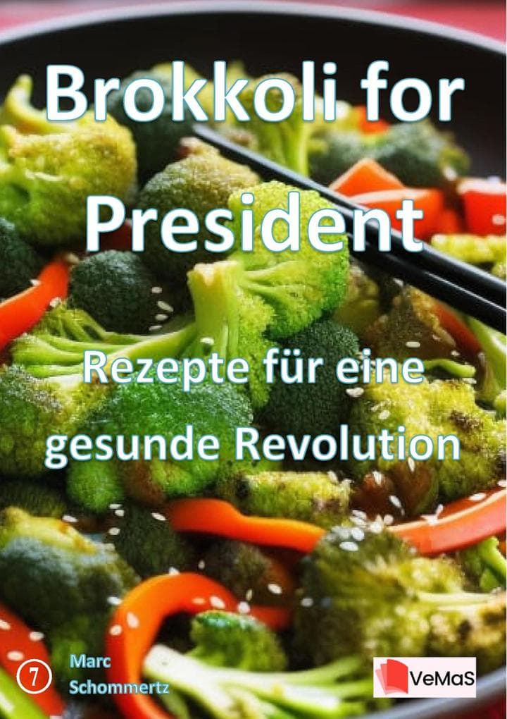 Brokkoli for President- Rezepte für eine gesunde Revolution