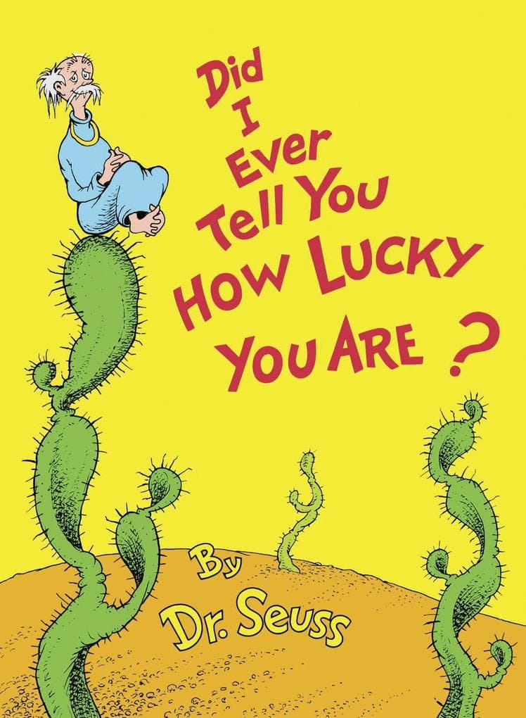 Did I Ever Tell You How Lucky You Are?