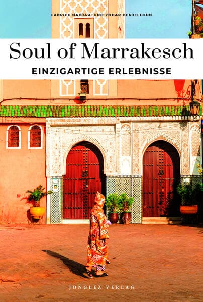 Soul of Marrakesch Einzigartige Erlebnisse