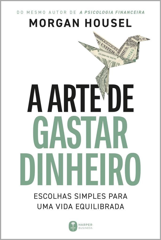 A arte de gastar dinheiro: Escolhas simples para uma vida equilibrada - Do mesmo autor de "A psicologia financeira"