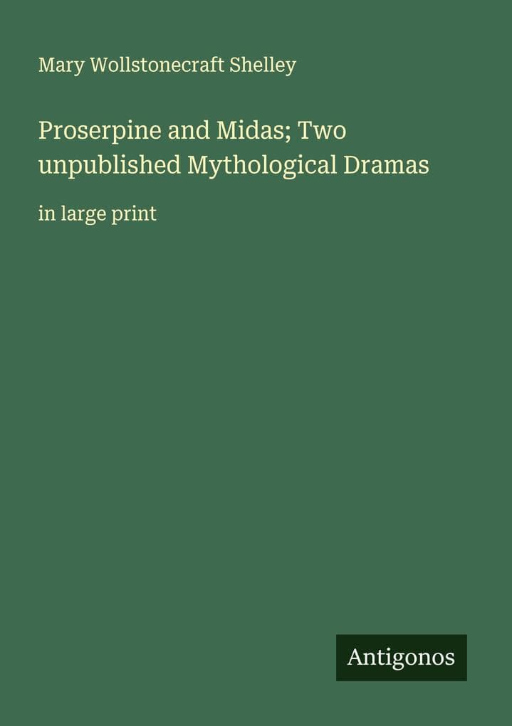 Proserpine and Midas; Two unpublished Mythological Dramas