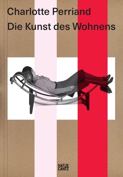 Charlotte Perriand. Die Kunst des Wohnens - Architektur, Design und ökologische Vision einer Moderne-Ikone