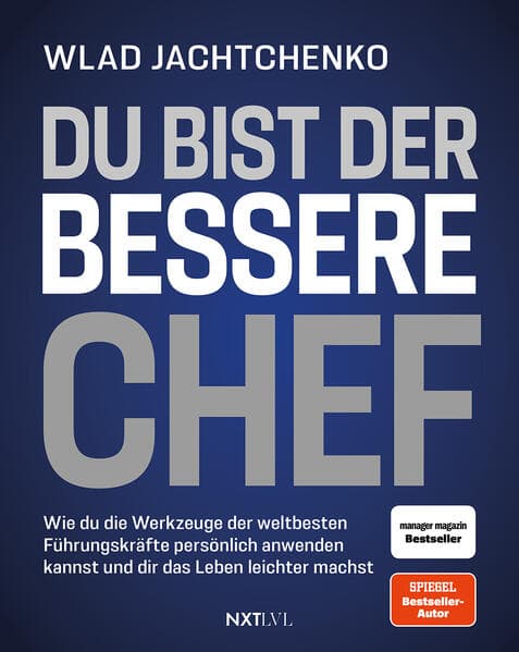 Du bist der bessere Chef - Wie du die Werkzeuge der weltbesten Führungskräfte persönlich anwenden kannst und dir das Leben leichter machst