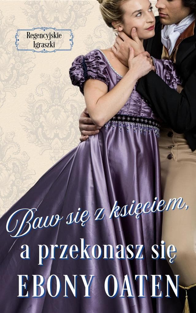 Baw sie z ksieciem, a przekonasz sie (Regencyjskie Igraszki, #1)
