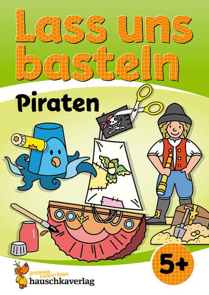 Lass uns basteln - Bastelbuch ab 5 Jahre - Piraten
