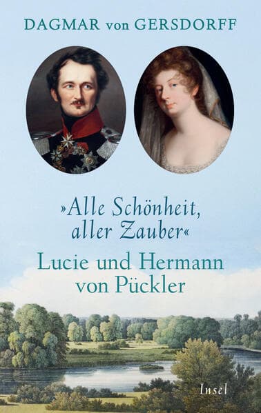 Alle Schönheit, aller Zauber. Lucie und Hermann von Pückler