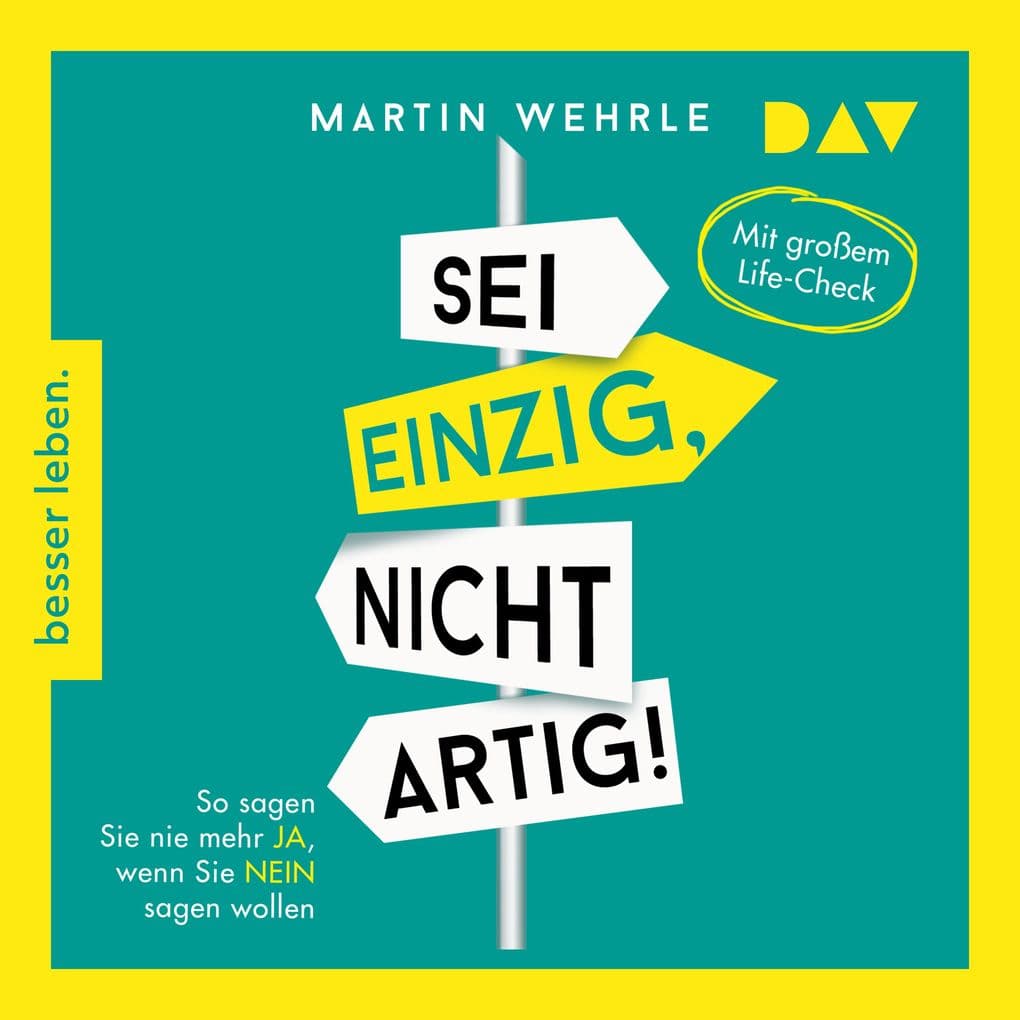 Sei einzig, nicht artig! So sagen Sie nie mehr Ja, wenn Sie Nein sagen wollen