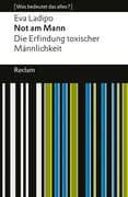 Not am Mann. Die Erfindung toxischer Männlichkeit