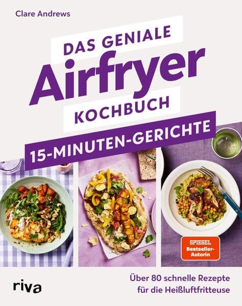 Das geniale Airfryer-Kochbuch - 15-Minuten-Gerichte