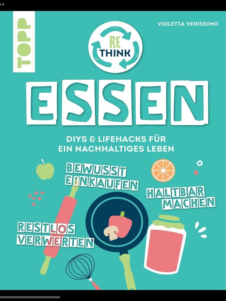 Rethink Essen. Bewusst einkaufen, restlos verwerten, haltbar machen.