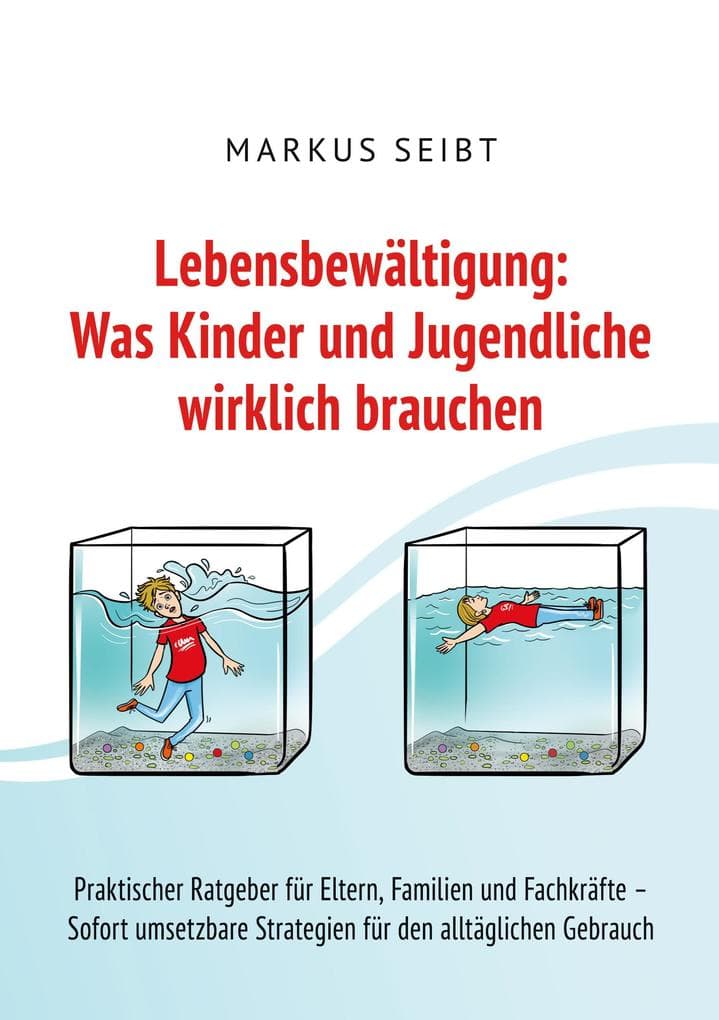 Lebensbewältigung: Was Kinder und Jugendliche wirklich brauchen