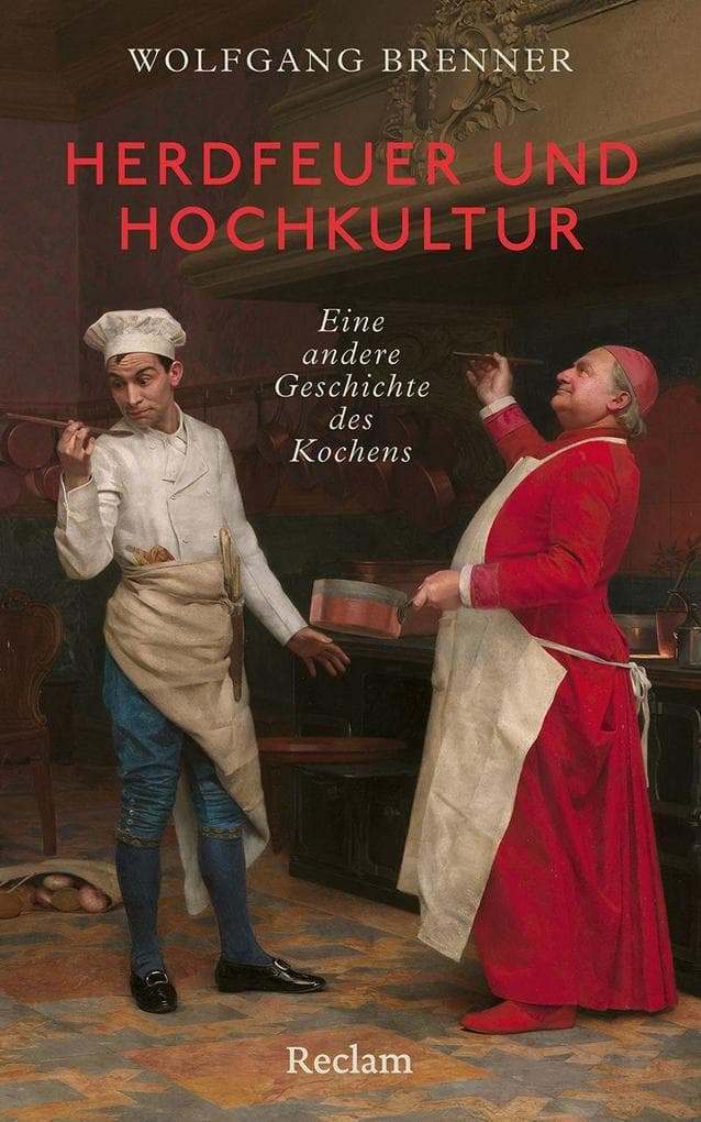 Herdfeuer und Hochkultur. Eine andere Geschichte des Kochens