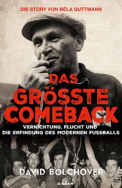 Das größte Comeback. Die Story von Béla Guttmann