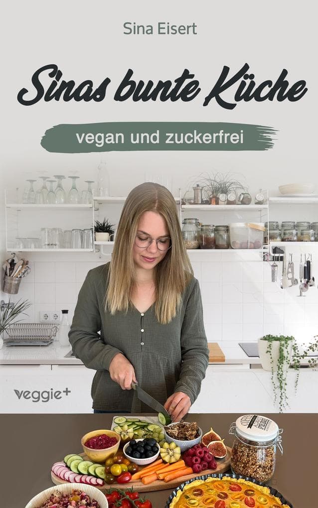 Sinas bunte Küche - vegan und zuckerfrei