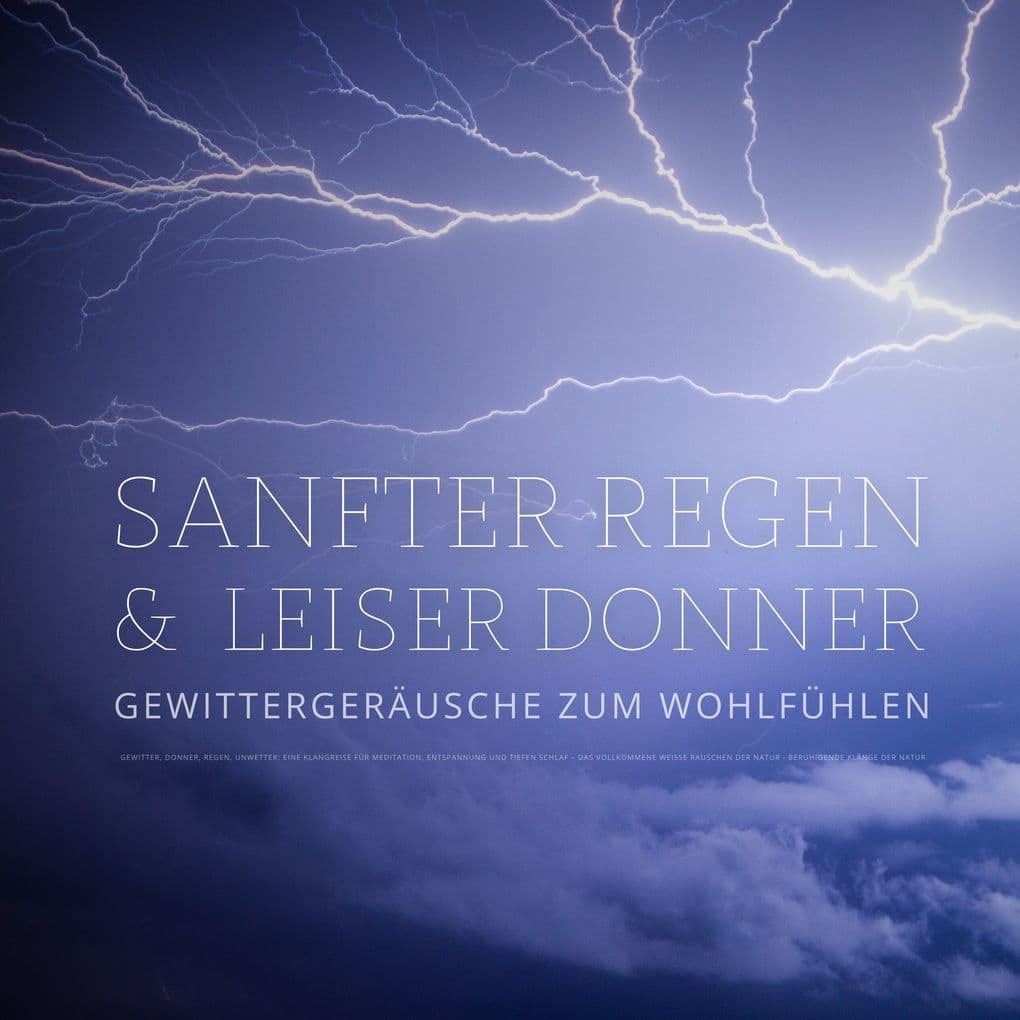 Sanfter Regen & leiser Donner Gewittergeräusche zum Wohlfühlen Beruhigende Klänge der Natur