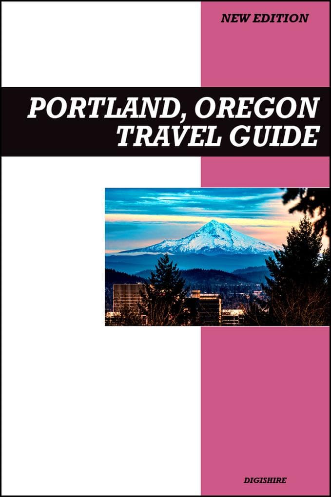 Portland, Oregon Travel Guide 2026 Edition: Food Trucks, Coffee Culture, Arts, Parks, and City Adventures