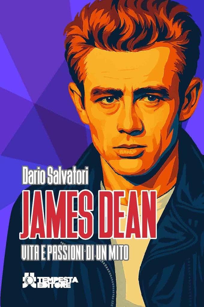 James Dean. Vita e passioni di un mito