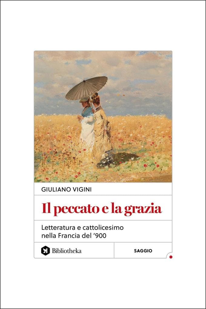 Il peccato e la grazia. Letteratura e cattolicesimo nella Francia del '900