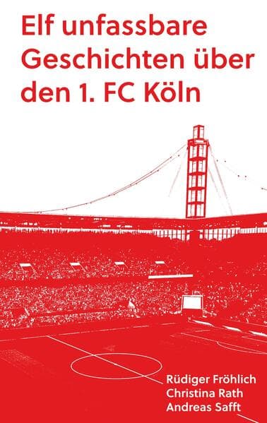 Elf unfassbare Geschichten über den 1. FC Köln