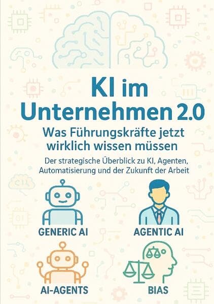 KI im Unternehmen 2.0 - Was Führungskräfte jetzt wirklich wissen müssen