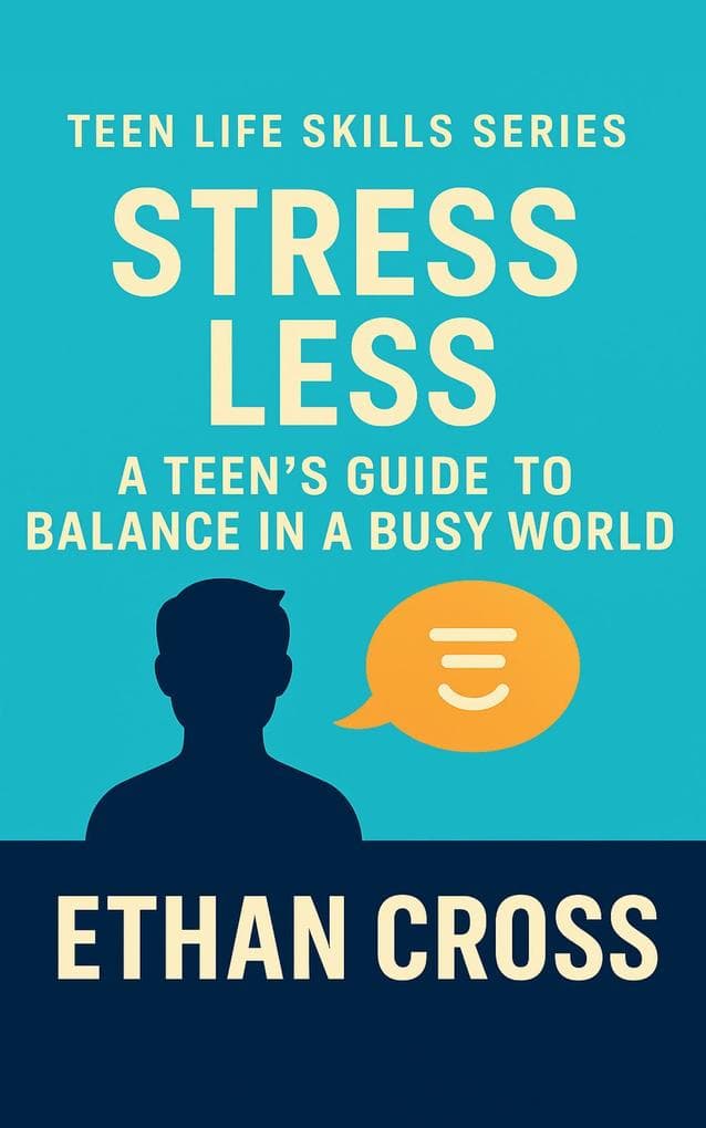 Stress Less: A Teen's Guide to Balance in a Busy World