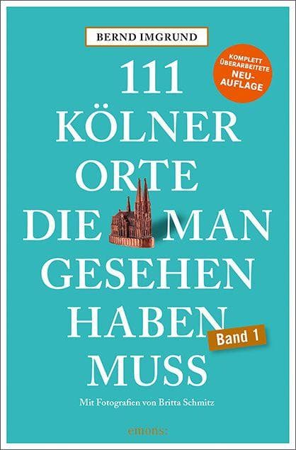 111 Kölner Orte, die man gesehen haben muss
