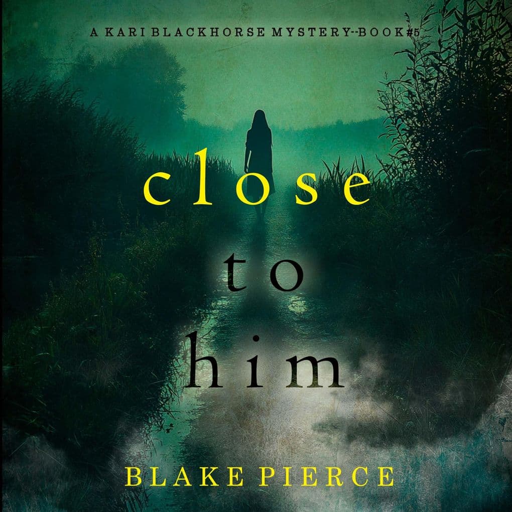 Close To Him (A Kari Blackhorse Suspense ThrillerBook Five)