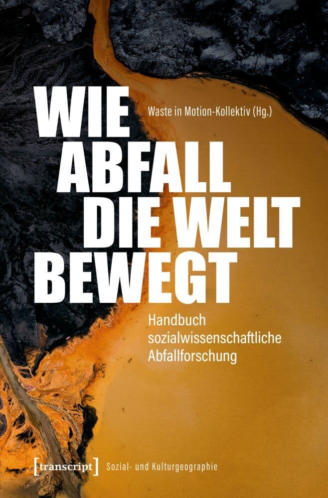 Wie Abfall die Welt bewegt - Handbuch sozialwissenschaftliche Abfallforschung