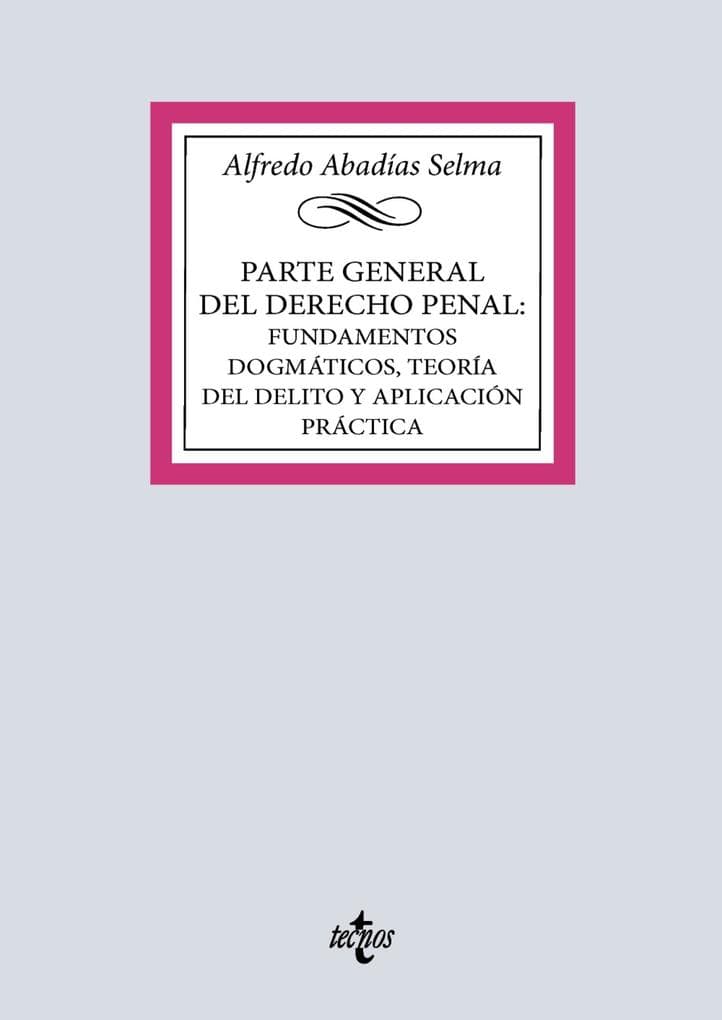 Parte general del Derecho penal: fundamentos dogmáticos, teoría del delito y aplicación práctica