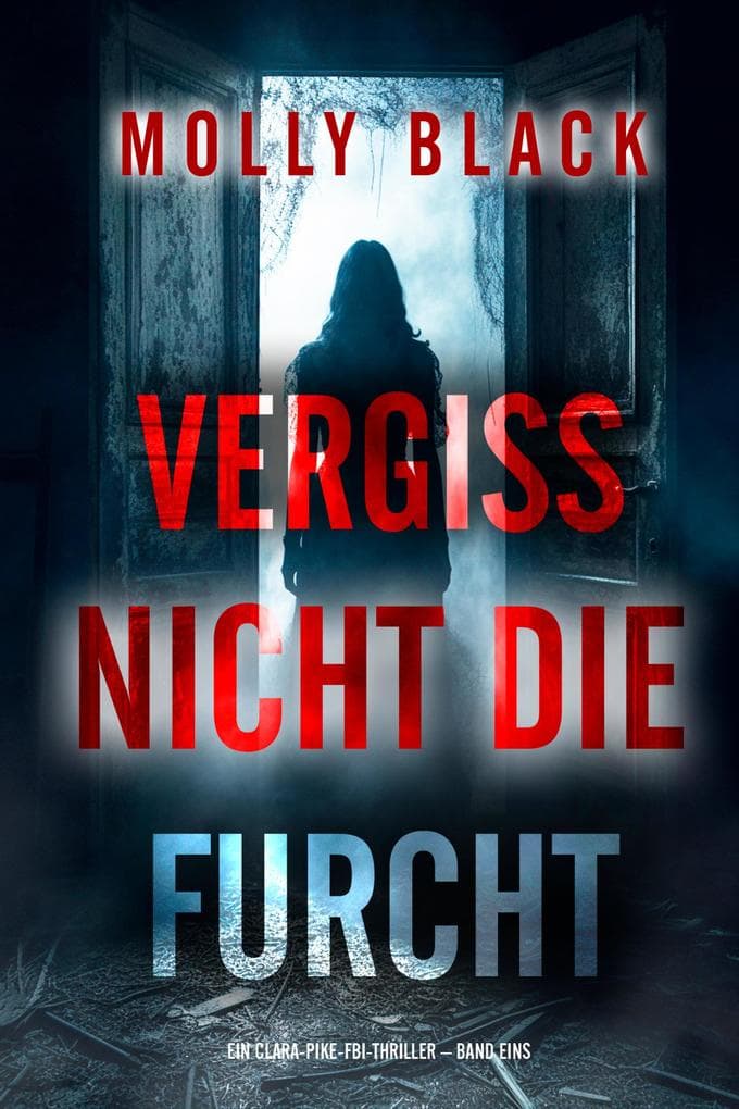 Vergiss Nicht Die Furcht (Ein Clara-Pike-FBI-Thriller - Band Eins)