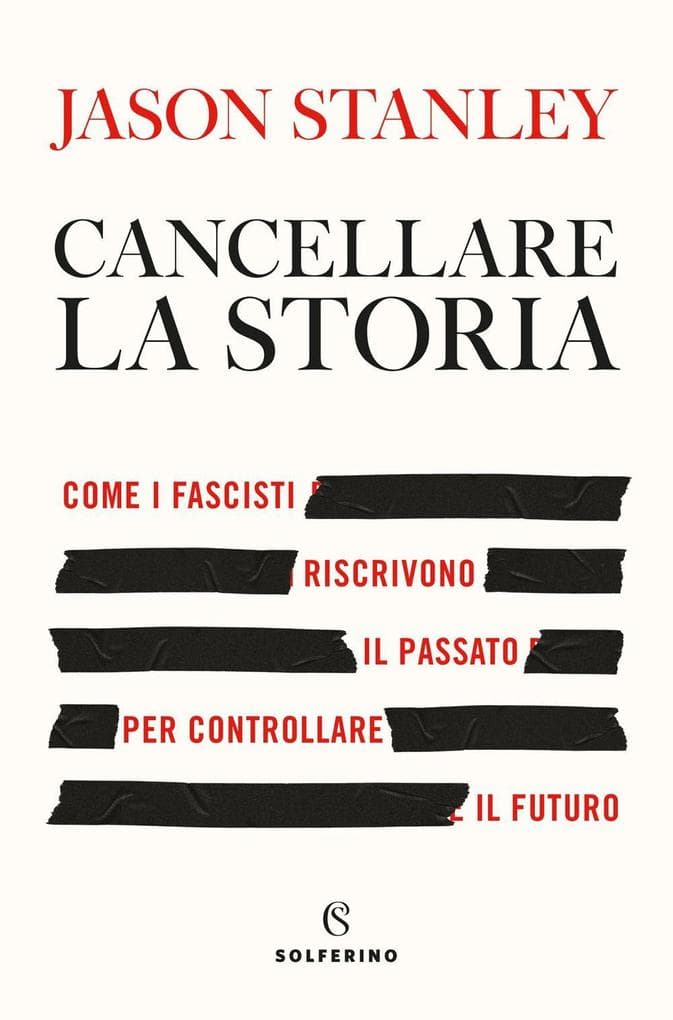 Cancellare la storia. Come i fascisti riscrivono il passato per controllare il futuro