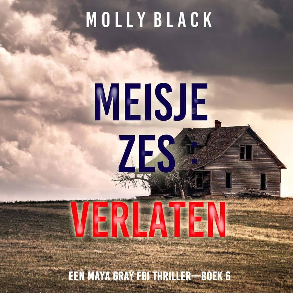 Meisje Zes: Verlaten (Een Maya Gray FBI ThrillerBoek 6)