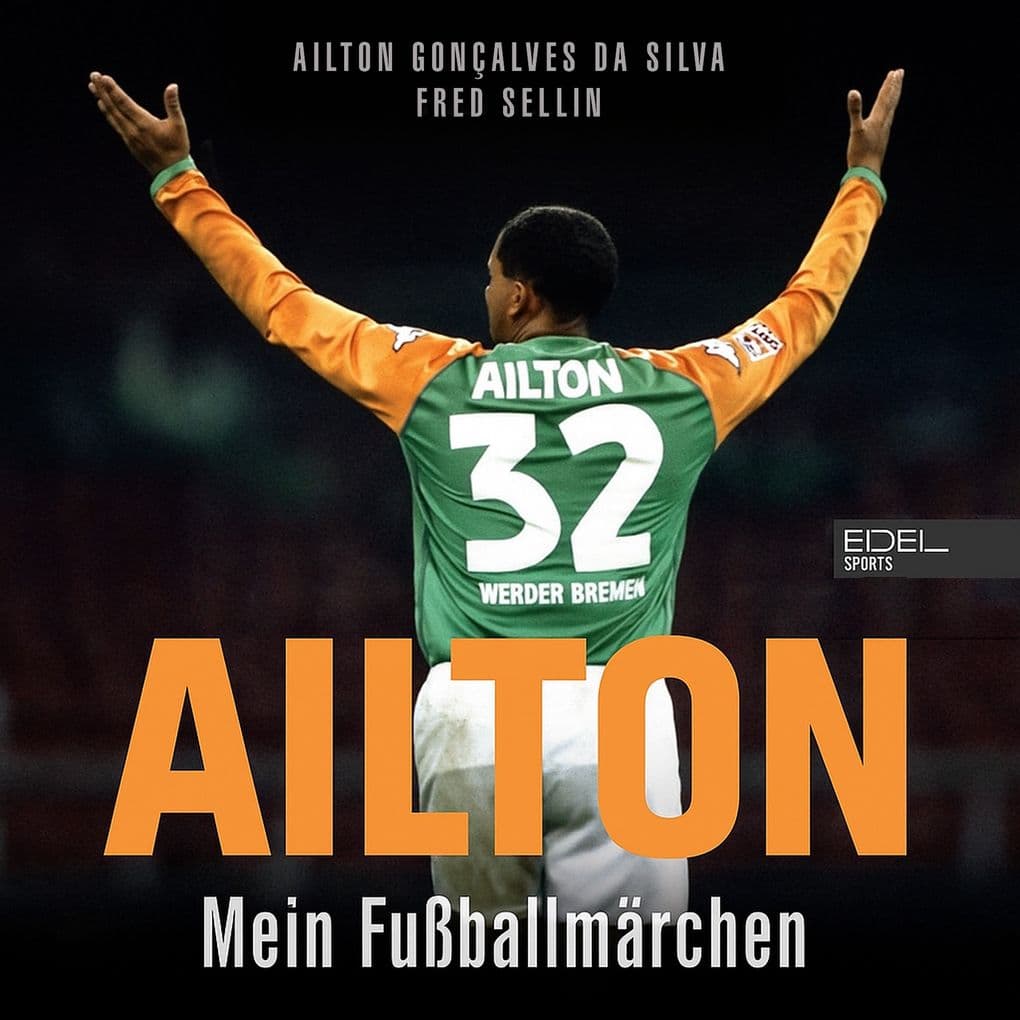 Ailton. Mein Fußballmärchen
