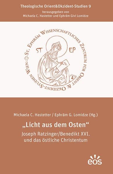 "Licht aus dem Osten" Joseph Ratzinger/Benedikt XVI. und das östliche Christentum