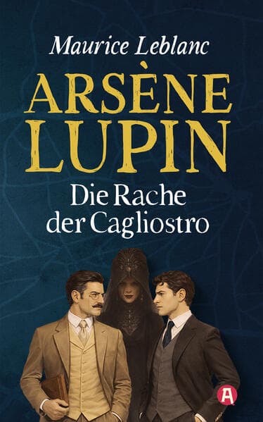 Arsène Lupin und die Rache der Cagliostro. Kriminalroman