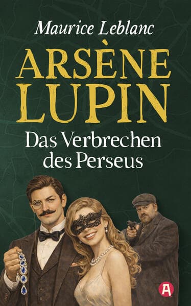 Arsène Lupin und das Verbrechen des Perseus. Kriminalroman