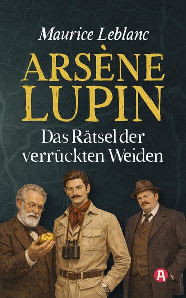 Arsène Lupin und das Rätsel der verrückten Weiden. Kriminalroman