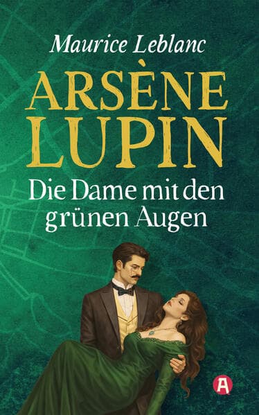Arsène Lupin - Die Dame mit den grünen Augen. Kriminalroman