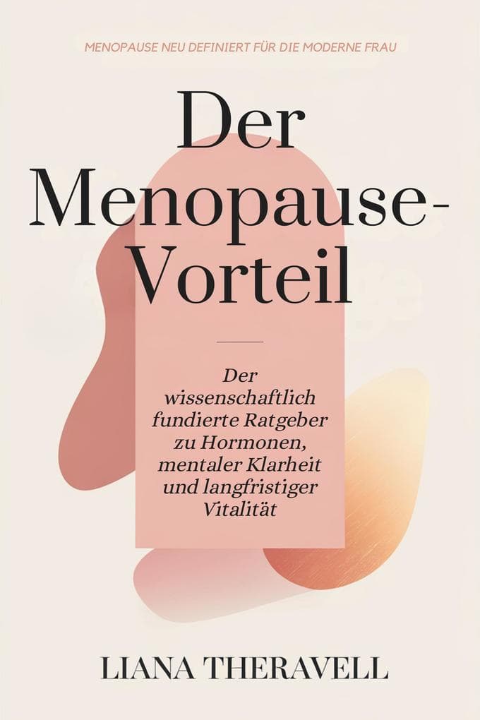 Der Menopause-Vorteil: Der wissenschaftlich fundierte Ratgeber zu Hormonen, mentaler Klarheit und langfristiger Vitalität