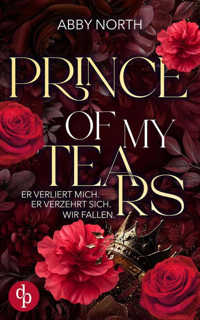 Prince of My Tears - Er verliert mich. Er verzehrt sich. Wir fallen. | Eine leidenschaftliche Romantic Suspense