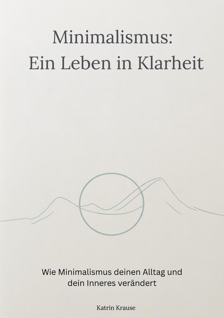 Minimalismus - Ein Leben in Klarheit