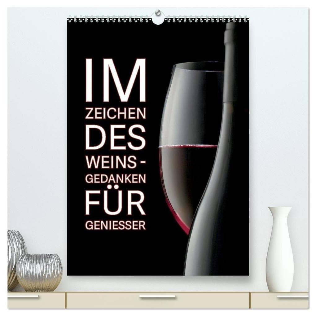 Im Zeichen des Weins - Gedanken für Geniesser (hochwertiger Premium Wandkalender 2027 DIN A2 hoch), Kunstdruck in Hochglanz