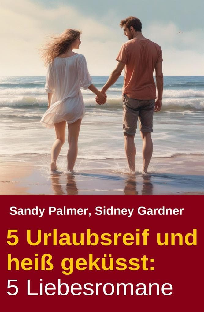 5 Urlaubsreif und heiß geküsst: 5 Liebesromane